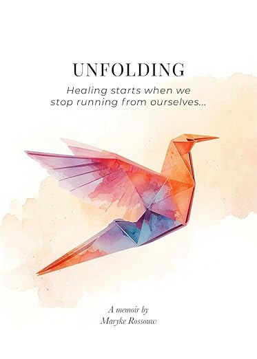 Unfolding: A Journey of Healing by Maryke Rossouw